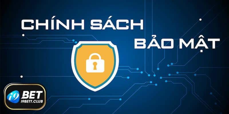 Chính sách bảo mật I9BET đều không thể thiếu để tạo nên nhà cái an toàn