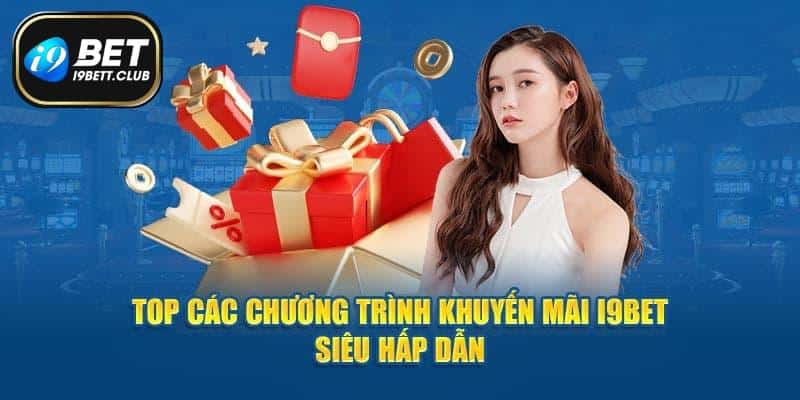 Bỏ túi loạt khuyến mãi khủng tại I9bet