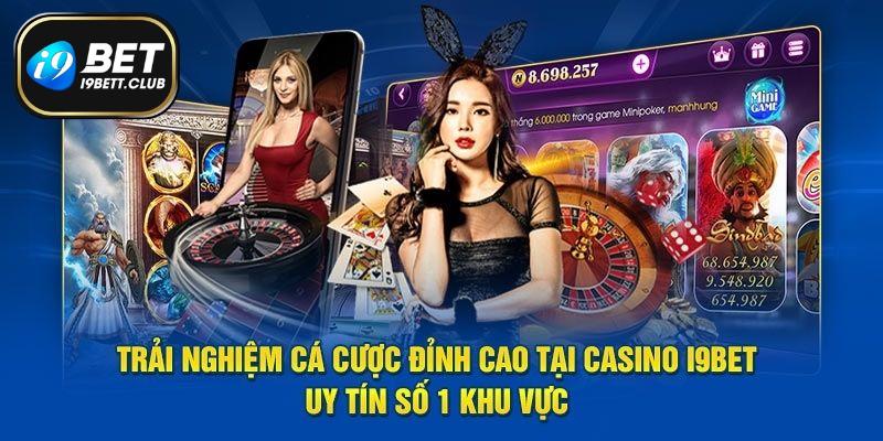 Tổng hợp các bước tham gia casino I9bet chuẩn xác