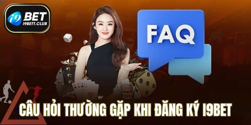 Câu hỏi thường gặp khi đăng ký I9BET mà nhà cái nhận được