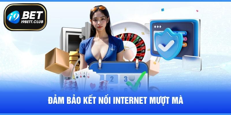 Chắc chắn kết nối internet mượt mà