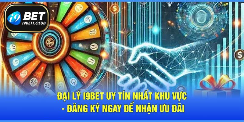 Đại Lý I9BET Uy Tín Nhất Khu Vực - Đăng Ký Ngay Để Nhận Ưu Đãi