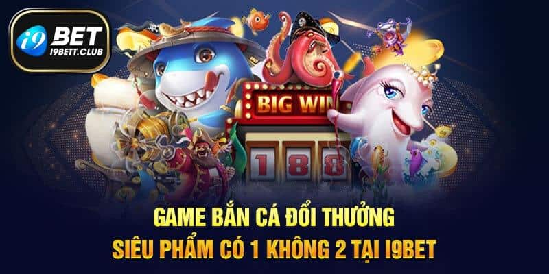 Top 3 siêu phẩm I9BET sảnh Bbin bắn cá đỉnh cao