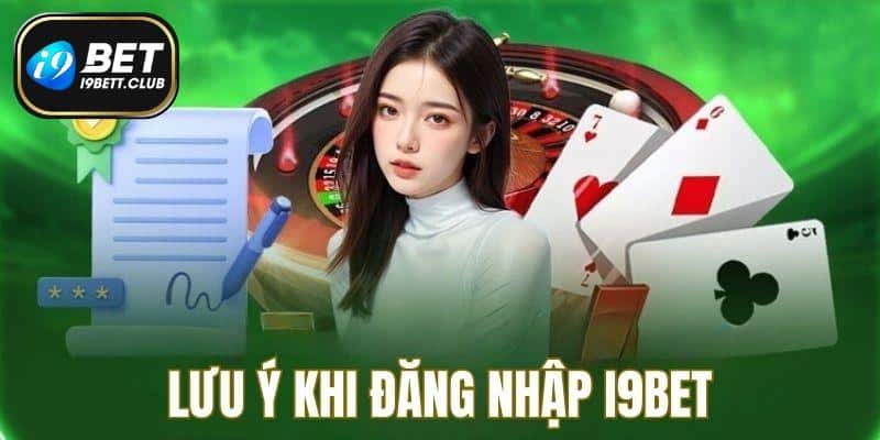 Lưu ý cần nhớ để đăng nhập I9BET an toàn