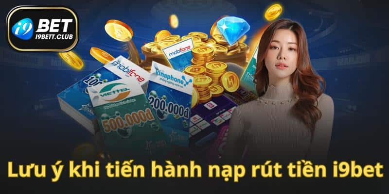 Những lưu ý cần chú ý khi thực hiện nạp điểm i9bet