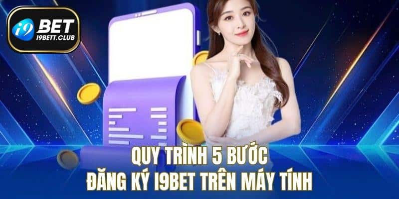 Quy trình 5 bước đăng ký I9BET trên máy tính
